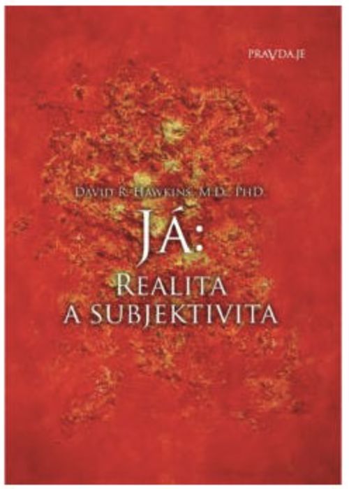 PRAVDA.JE Já: realita a subjektivita - Dr. David R. Hawkins