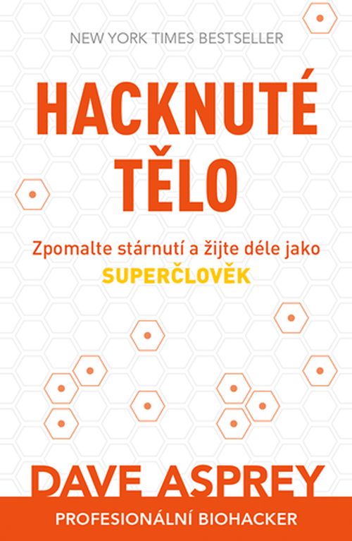 Zoner Hacknuté tělo: Zpomalte stárnutí a žijte déle jako superčlověk - Dave Asprey